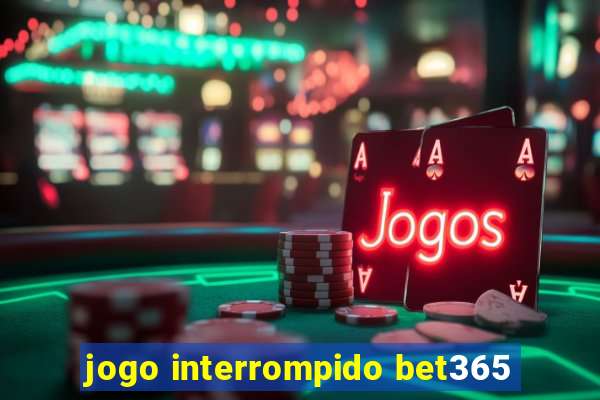 jogo interrompido bet365